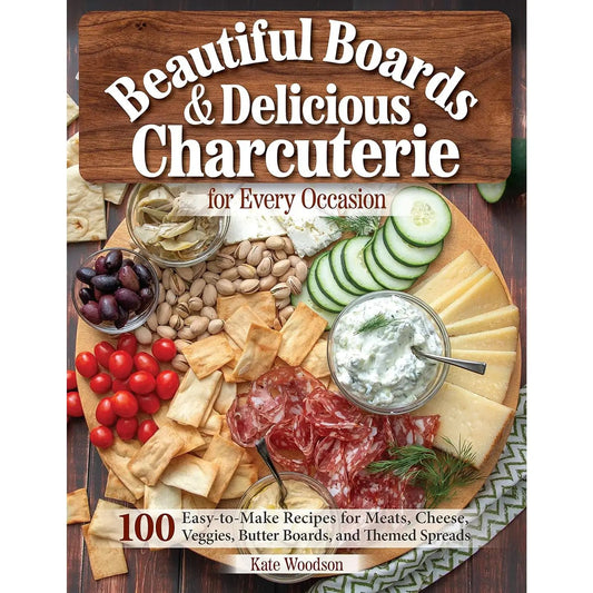 Beautiful Boards and Delicious Charcuterie Recipe Guide